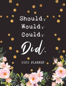 Paperback Should Would Could Did - 2020 Planner: 2020 Dated Weekly and Monthly Planner to Help Successful Female Entrepreneurs or Bosses Keep Everything Organiz Book
