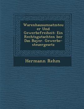 Paperback Warenhausumsatzsteuer Und Gewerbefreiheit: Ein Rechtsgutachten Ber Das Bayer. Gewerbe-Steuergesetz [German] Book