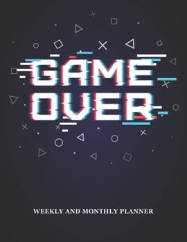 Paperback Game Over Weekly And Monthly Planner: 54 Weeks Calendar Appointment Schedule Tracker Organizer for Graduating Senior Students Class of 2020 Gift for G Book