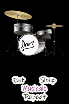 Paperback Eat Sleep Musicals Repeat: Lined Notebook / Journal Gift, 200 Pages, 6x9, Drums Cover, Matte Finish Inspirational Quotes Journal, Notebook, Diary Book