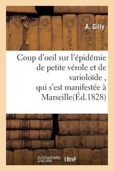 Paperback Coup d'Oeil Sur l'Épidémie de Petite Vérole Et de Varioloïde, Qui s'Est Manifestée À Marseille [French] Book