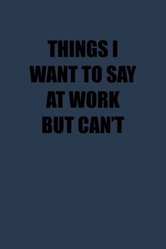 Paperback Things I want to say at work but can't: 6x9 Journal Book