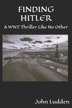 FINDING HITLER: A WW2 Thriller Like No Other (War Stories)