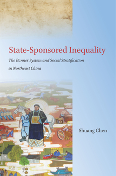 Hardcover State-Sponsored Inequality: The Banner System and Social Stratification in Northeast China Book