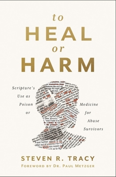 Paperback To Heal or Harm: Scripture's Use as Poison or Medicine for Abuse Survivors Book
