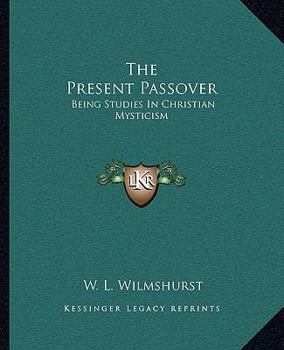 Paperback The Present Passover: Being Studies In Christian Mysticism Book