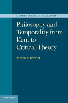 Philosophy and Temporality from Kant to Critical Theory - Book  of the Modern European Philosophy