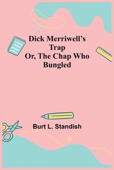 Paperback Dick Merriwell's Trap Or, The Chap Who Bungled Book