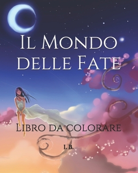 Paperback Il Mondo delle Fate: Libro da colorare - Disegni da colorare - Fate da colorare - Passatempo - Arte terapeutica - Antistress - Libro calman [Italian] Book