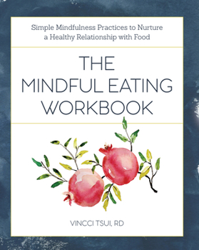 Paperback The Mindful Eating Workbook: Simple Mindfulness Practices to Nurture a Healthy Relationship with Food Book