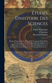 Hardcover Études D'histoire Des Sciences: Études D'historie De La Philosophie: Fragment D'une Étude Sur Spinoza. La Premiére Philosohie De Leibnitz. La Philosop [French] Book