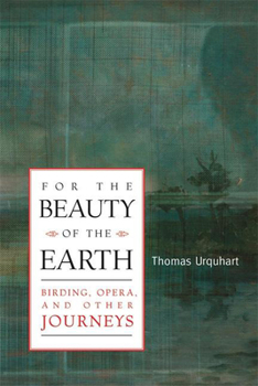 Hardcover For the Beauty of the Earth: Birding, Opera and Other Journeys Book