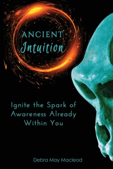 Paperback Ancient Intuition: Ignite the Spark of Awareness Already Within You Book