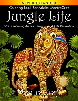 Paperback Coloring Book for Adults: MantraCraft Jungle Life: Stress Relieving Animal Designs for Adults Relaxation Book
