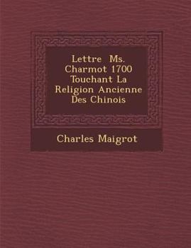 Paperback Lettre � Ms. Charmot 1700 Touchant La Religion Ancienne Des Chinois [French] Book