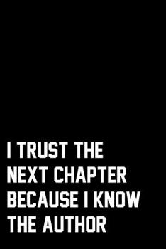 Paperback I Trust The Next Chapter Because I Know The Author: Wide Ruled Composition Notebook Book