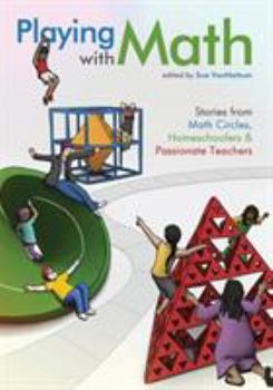 Paperback Playing with Math: Stories from Math Circles, Homeschoolers, and Passionate Teachers Book