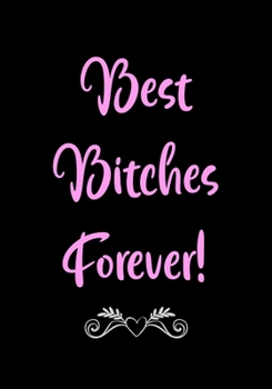 Paperback Best Bitches Forever!: Bestie Gag Gifts for Women - Friends Funny - Better Than a Birthday Card - Friendship Gift Coworker - Best Friend Jour Book