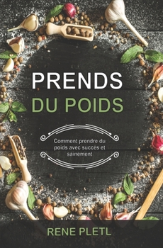 Prends du poids: Comment prendre du poids avec succès et sainement
