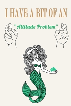 Paperback I Have a Bit of an Attitude Problem ( Mermaid ): Funny Sarcastic Quote Journal Notebook, 6 x 9 Inches,120 Lined Writing Pages, Matte Finish Book