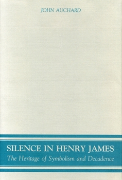 Hardcover Silence in Henry James: The Heritage of Symbolism and Decadence Book