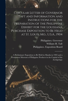 Paperback Circular Letter of Governor Taft and Information and Instructions for the Preparation of the Philippine Exhibit for the Louisiana Purchase Exposition Book