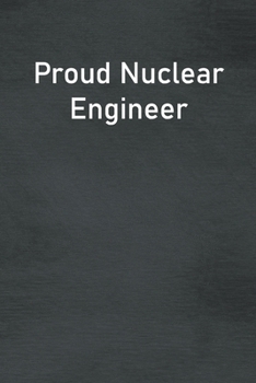 Paperback Proud Nuclear Engineer: Lined Notebook For Men, Women And Co Workers Book