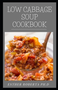 Paperback Low Cabbage Soup Cookbook: Comprehensive Guide Plus Delicious Cabbage Soup Recipes For Weight Loss And Healthy Living Includes & days Meal Plan Book
