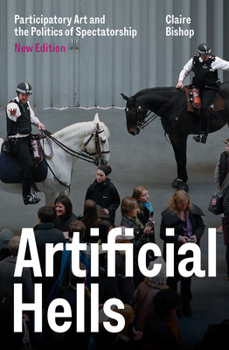 Paperback Artificial Hells: Participatory Art and the Politics of Spectatorship Book