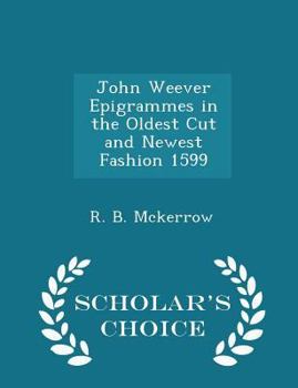 Paperback John Weever Epigrammes in the Oldest Cut and Newest Fashion 1599 - Scholar's Choice Edition Book