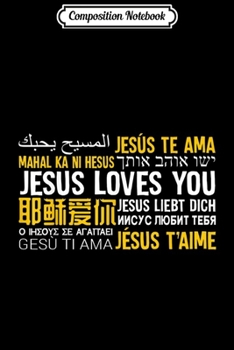 Composition Notebook: Jesus Loves You in many languages Christian Evangelism  Journal/Notebook Blank Lined Ruled 6x9 100 Pages