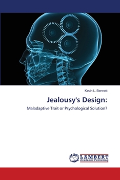 Jealousy's Design:: Maladaptive Trait or Psychological Solution?