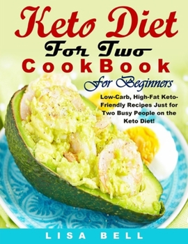 Paperback Keto Diet For Two Cookbook For Beginners: Low-Carb, High-Fat Keto-Friendly Recipes Just for Two Busy People on the Keto Diet! Book