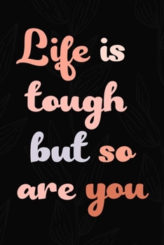 Life Is Tough But So Are You: All Purpose 6x9 Blank Lined Notebook Journal Way Better Than A Card Trendy Unique Gift Black Solid Gray Texture Self Care