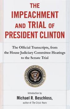 Paperback The Impeachment and Trial of President Clinton: The Official Transcripts from the House Judiciary Committee Hearings to the Senate Trial of William Je Book