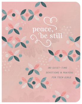 Paperback Peace, Be Still (Teen Girls): 180 Quiet-Time Prayers for Teen Girls Book