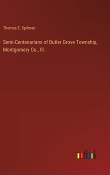 Hardcover Semi-Centenarians of Butler Grove Township, Montgomery Co., Ill. Book