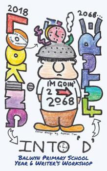 Paperback Looking Into D Future: Balwyn Primary School Year 6 Writer's Workshop 2018 Book