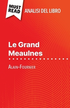 Paperback Le Grand Meaulnes di Alain-Fournier (Analisi del libro): Analisi completa e sintesi dettagliata del lavoro [Italian] Book