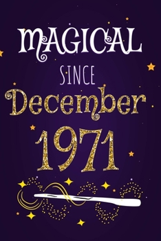 Magical Since December 1971: 120 blank pages of high quality white paper, 6" x 9" cute premium matte cover