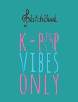 Paperback SketchBook: Kpop Vibes Only Kdrama Korean Pop Music Fan Gift Blank Kpop Sketchbook for Girls Teens Kids Journal College Marble Siz Book