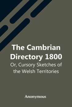 Paperback The Cambrian Directory 1800; Or, Cursory Sketches Of The Welsh Territories. Book