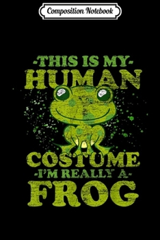 Paperback Composition Notebook: This is my Human Costume I'm Really A FROG Journal/Notebook Blank Lined Ruled 6x9 100 Pages Book