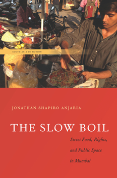 The Slow Boil: Street Food, Rights and Public Space in Mumbai - Book  of the South Asia in Motion