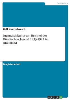 Jugendsubkultur am Beispiel der Bündischen Jugend 1933-1945 im Rheinland (German Edition)