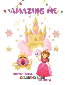 Paperback Amazing me, inspirational coloring book for girls: Positive affirmations to develop Self esteem and Confidence [Large Print] Book
