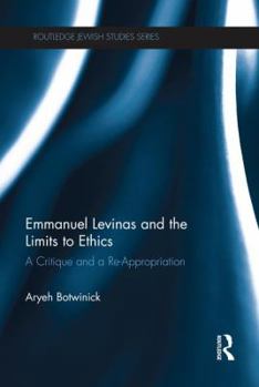 Paperback Emmanuel Levinas and the Limits to Ethics: A Critique and a Re-Appropriation Book