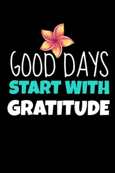 Paperback Good Days Start With Gratitude: Blank Lined Journal: Positive Diary For Inspiration & Motivation Book