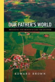 Paperback Our Father's World: Mobilizing the Church to Care for Creation Book