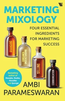 Paperback Marketing Mixology: Four Essential Ingredients for Marketing Success Book